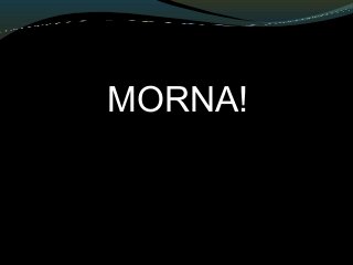 MORNA!
 