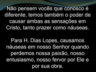 Se assim o fosse,
sua postura seria possivelmente outra,
talvez, quem sabe, envolta ou
movida por uma exortação ao total
abandono das obras praticadas.
Como foi com Pérgamo (Balaão e
Nicolaítas) e Tiatira (Jezabel),
quando Cristo os exortou a uma
mudança radical em suas posturas.
 