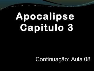Apocalipse
Capitulo 3
Continuação: Aula 08
 