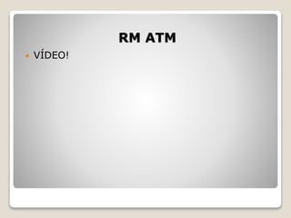RM ATM
 VÍDEO!
 