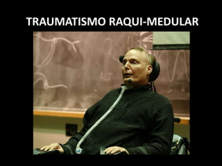 TRAUMATISMO RAQUI-MEDULAR
 