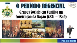 Grupos Sociais em Conflito na
Construção da Nação (1831 – 1840)
 