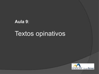 Aula 9:
Textos opinativos
 