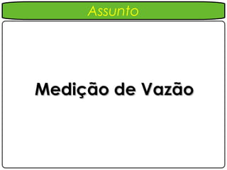 Assunto




Medição de Vazão
 