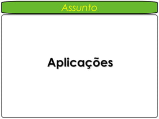 Assunto




Aplicações
 