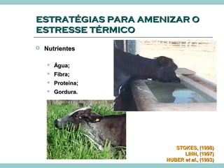 EESSTTRRAATTÉÉGGIIAASS PPAARRAA AAMMEENNIIZZAARR OO 
EESSTTRREESSSSEE TTÉÉRRMMIICCOO 
 NNuuttrriieenntteess 
 ÁÁgguuaa;; 
 FFiibbrraa;; 
 PPrrootteeíínnaa;; 
 GGoorrdduurraa.. 
SSTTOOKKEESS,, ((11999988)) 
LLIINNNN,, ((11999977)) 
HHUUBBEERR eett aall..,, ((11999933)) 
 