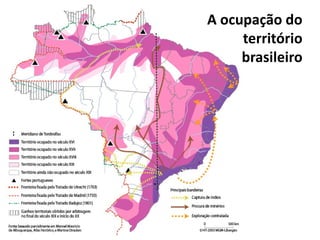 A ocupação do
território
brasileiro
 