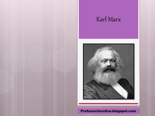 Karl Marx
Professorleosilva.blogspot.com
 
