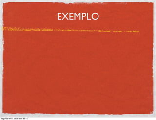 EXEMPLO
segunda-feira, 29 de abril de 13
 