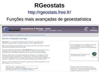 RGeostats
http://rgeostats.free.fr/
Funções mais avançadas de geoestatística
 