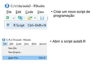 ●
Criar um novo script de
programação
●
Abrir o script aula9.R
 