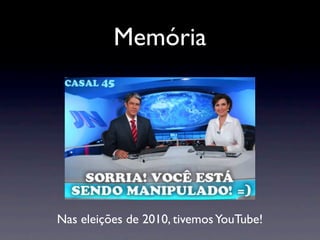 Memória




Nas eleições de 2010, tivemos YouTube!
 
