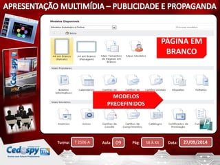 PÁGINA EM 
BRANCO 
MODELOS 
PREDEFINIDOS 
Turma: T 2506 A Aula: 09 Pág: 58 À XX Data: 27/09/2014 
 