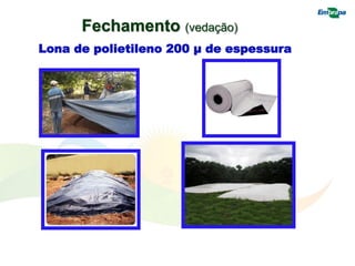 Lona de polietileno 200 µ de espessura
Fechamento (vedação)
 