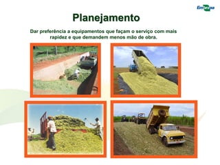 Planejamento
Dar preferência a equipamentos que façam o serviço com mais
rapidez e que demandem menos mão de obra.
 