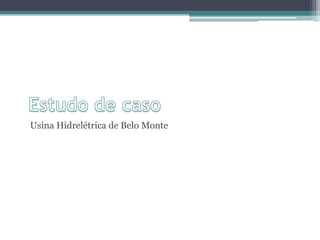 Usina Hidrelétrica de Belo Monte

 