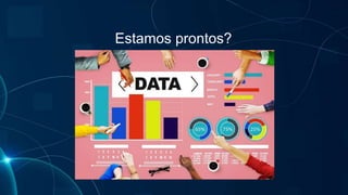 Estamos prontos?
 