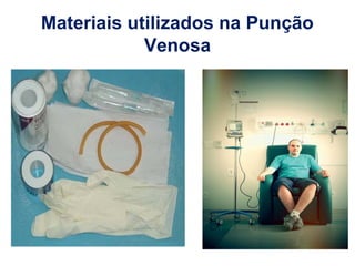 Materiais utilizados na Punção
Venosa
 