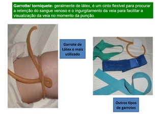 Garrote de
Látex o mais
utilizado
Outros tipos
de garrotes
 
