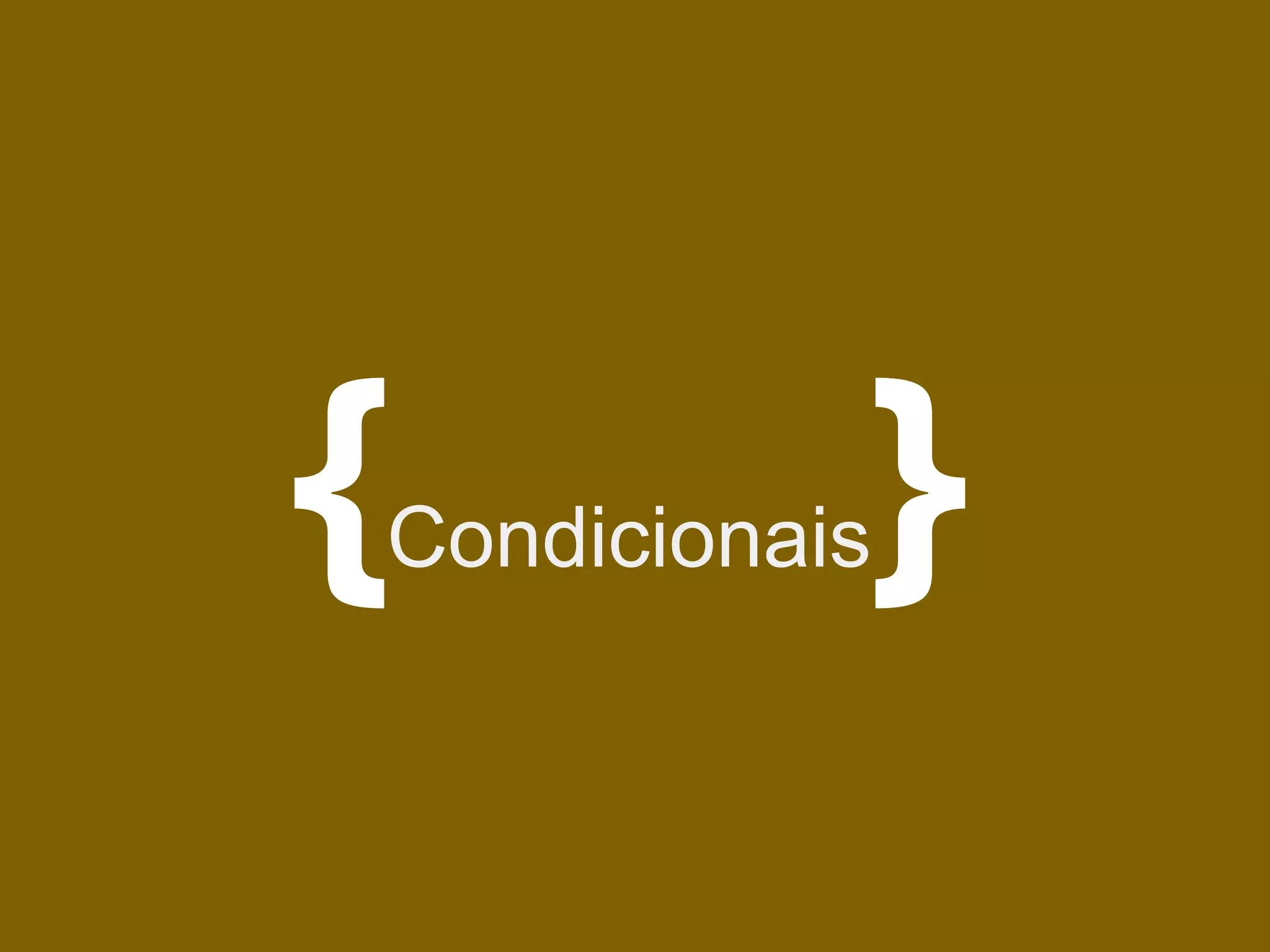 {   Condicionais   }
 