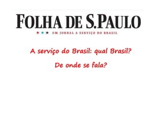 A serviço do Brasil: qual Brasil?
De onde se fala?
 
