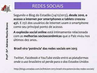 Brasil vira ‘potência’ das redes sociais em 2013
Twitter, Facebook e YouTube estão entre as plataformas
onde o uso brasile...