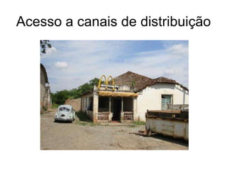 Acesso a canais de distribuição
 