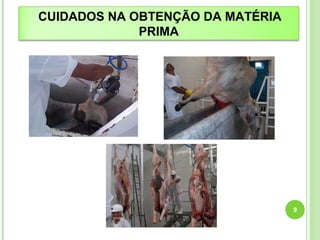 9 
CUIDADOS NA OBTENÇÃO DA MATÉRIA 
PRIMA 
 