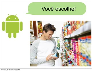 Você escolhe!




domingo, 21 de outubro de 12
 