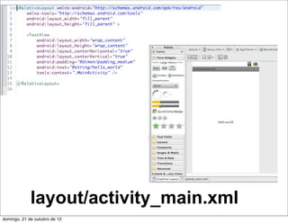 layout/activity_main.xml
domingo, 21 de outubro de 12
 