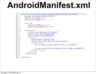 AndroidManifest.xml




domingo, 21 de outubro de 12
 
