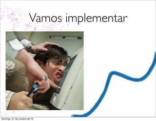 Vamos implementar




domingo, 21 de outubro de 12
 