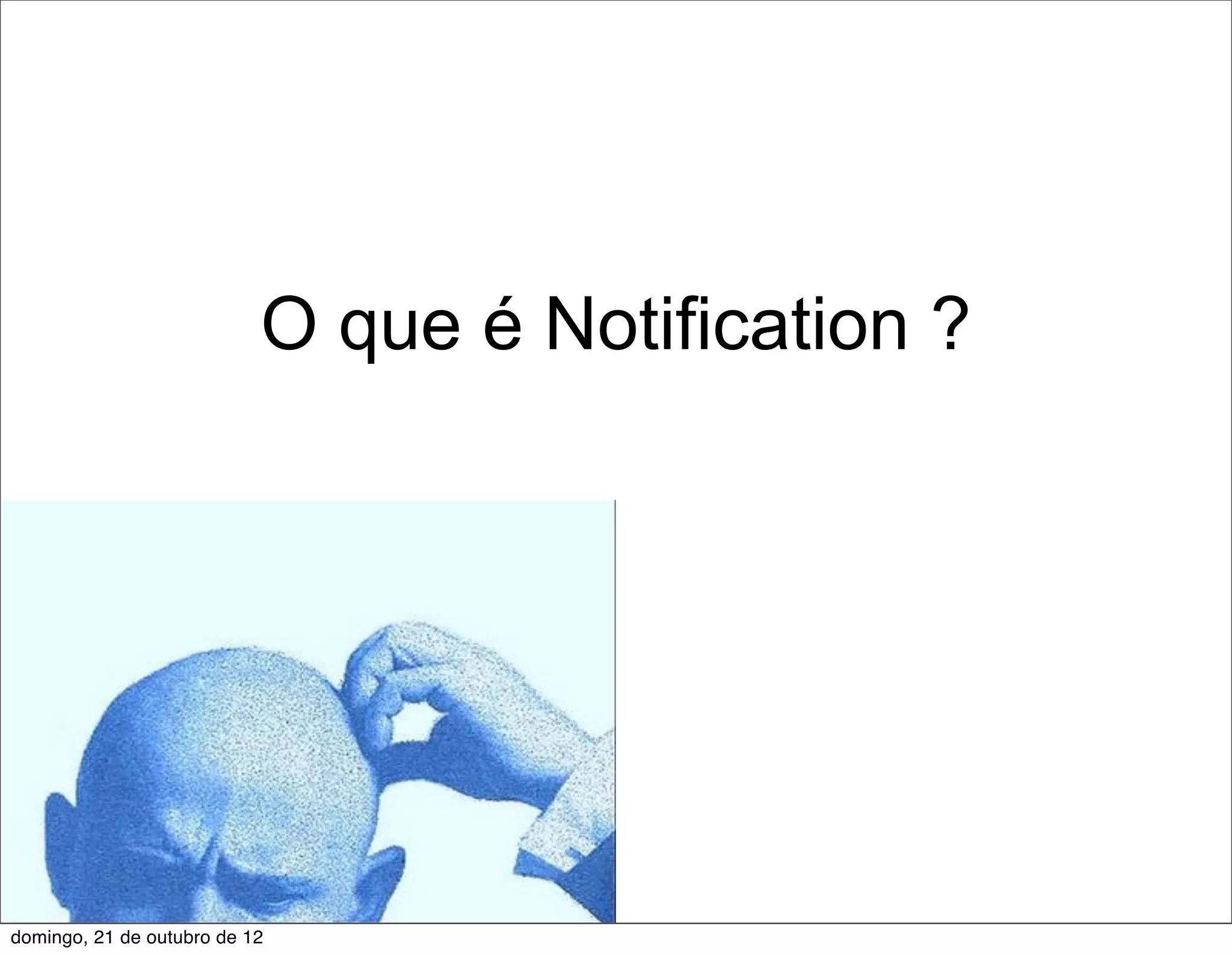 O que é Notification ?




domingo, 21 de outubro de 12
 
