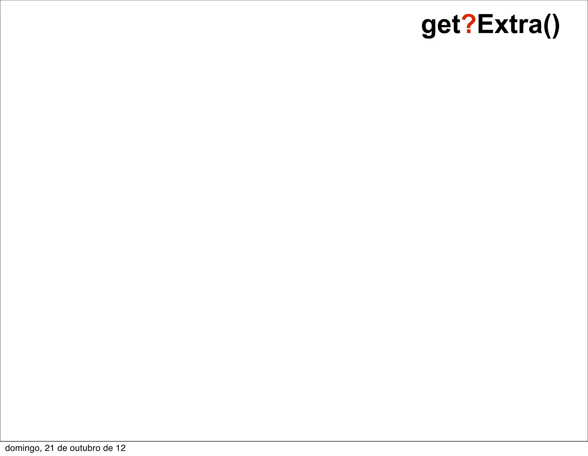 get?Extra()




domingo, 21 de outubro de 12
 