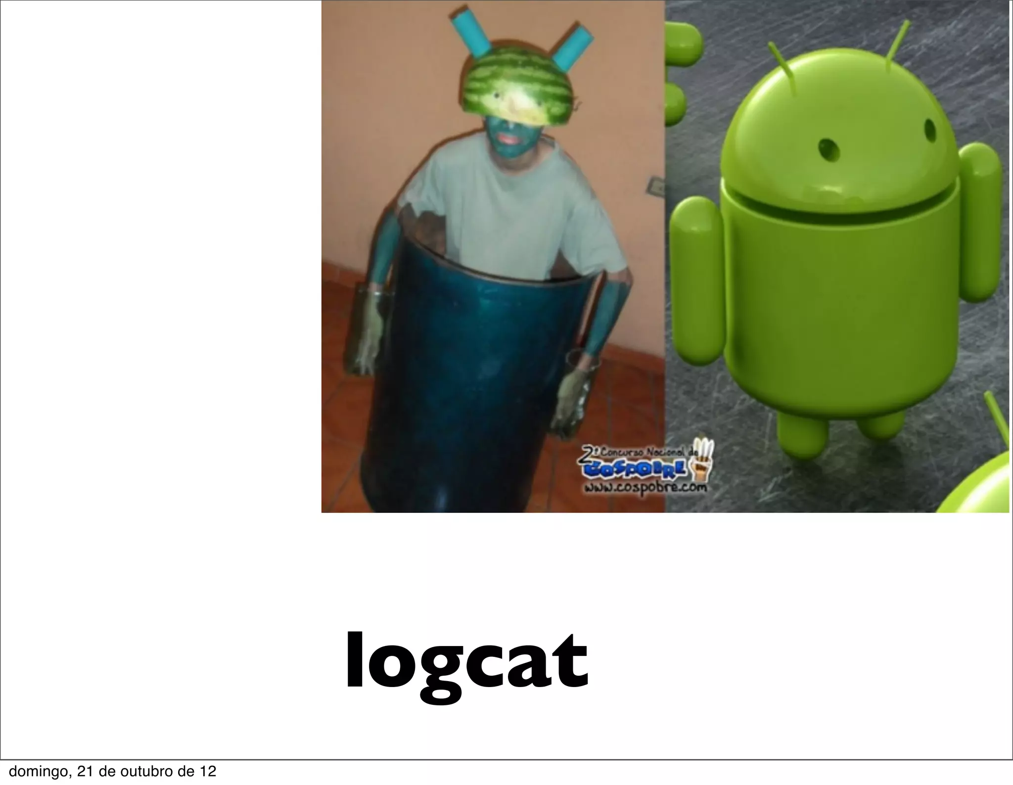 logcat
domingo, 21 de outubro de 12
 