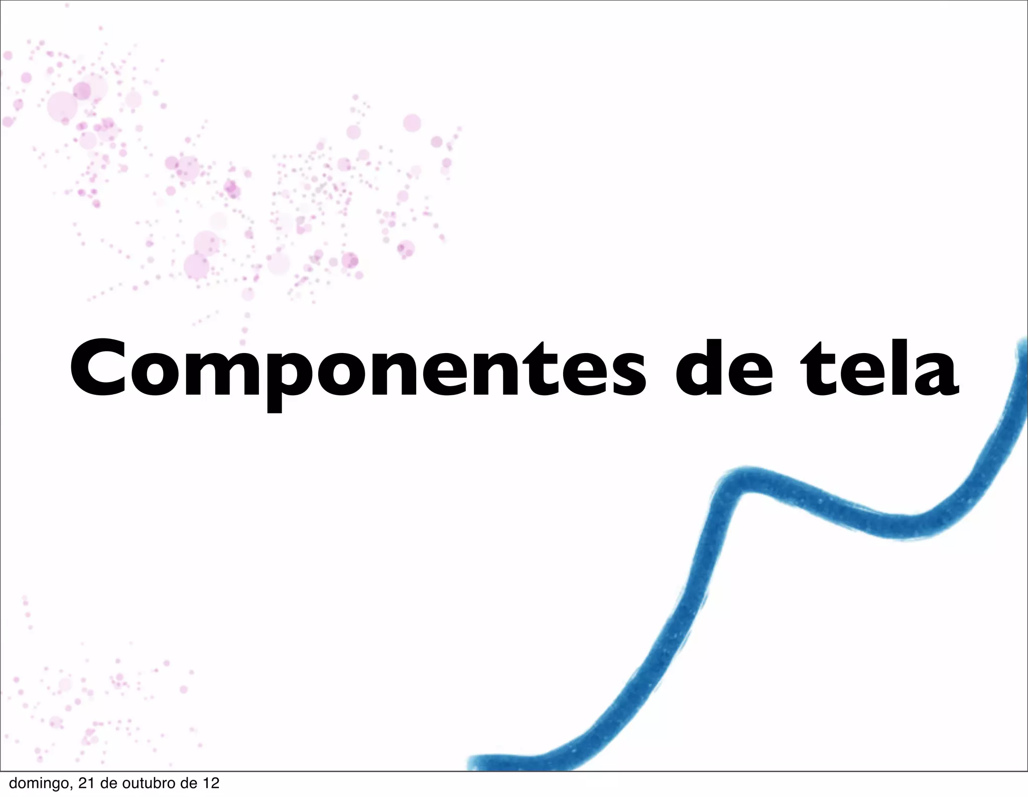 Componentes de tela



domingo, 21 de outubro de 12
 