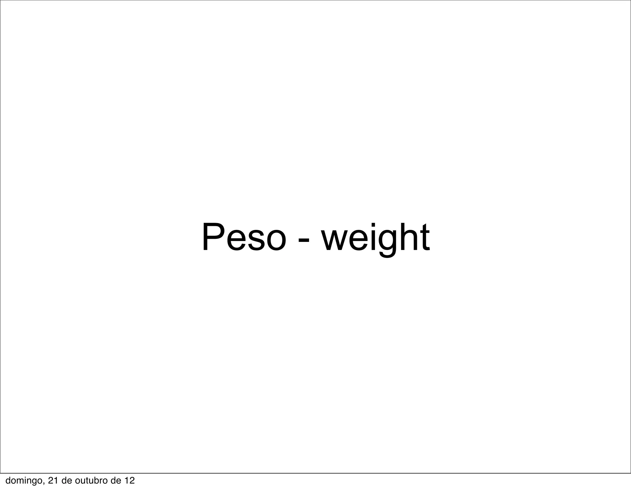 Peso - weight




domingo, 21 de outubro de 12
 