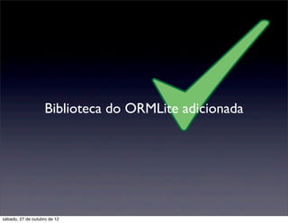 Biblioteca do ORMLite adicionada




sábado, 27 de outubro de 12
 