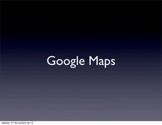 Google Maps



sábado, 27 de outubro de 12
 