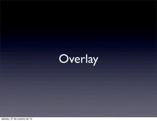 Overlay



sábado, 27 de outubro de 12
 