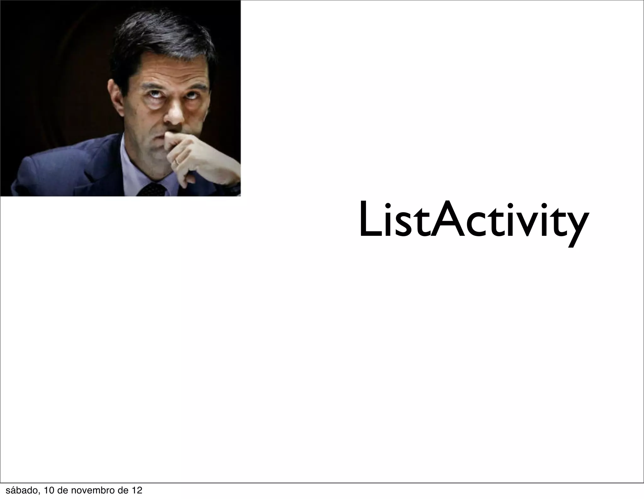 ListActivity




sábado, 10 de novembro de 12
 