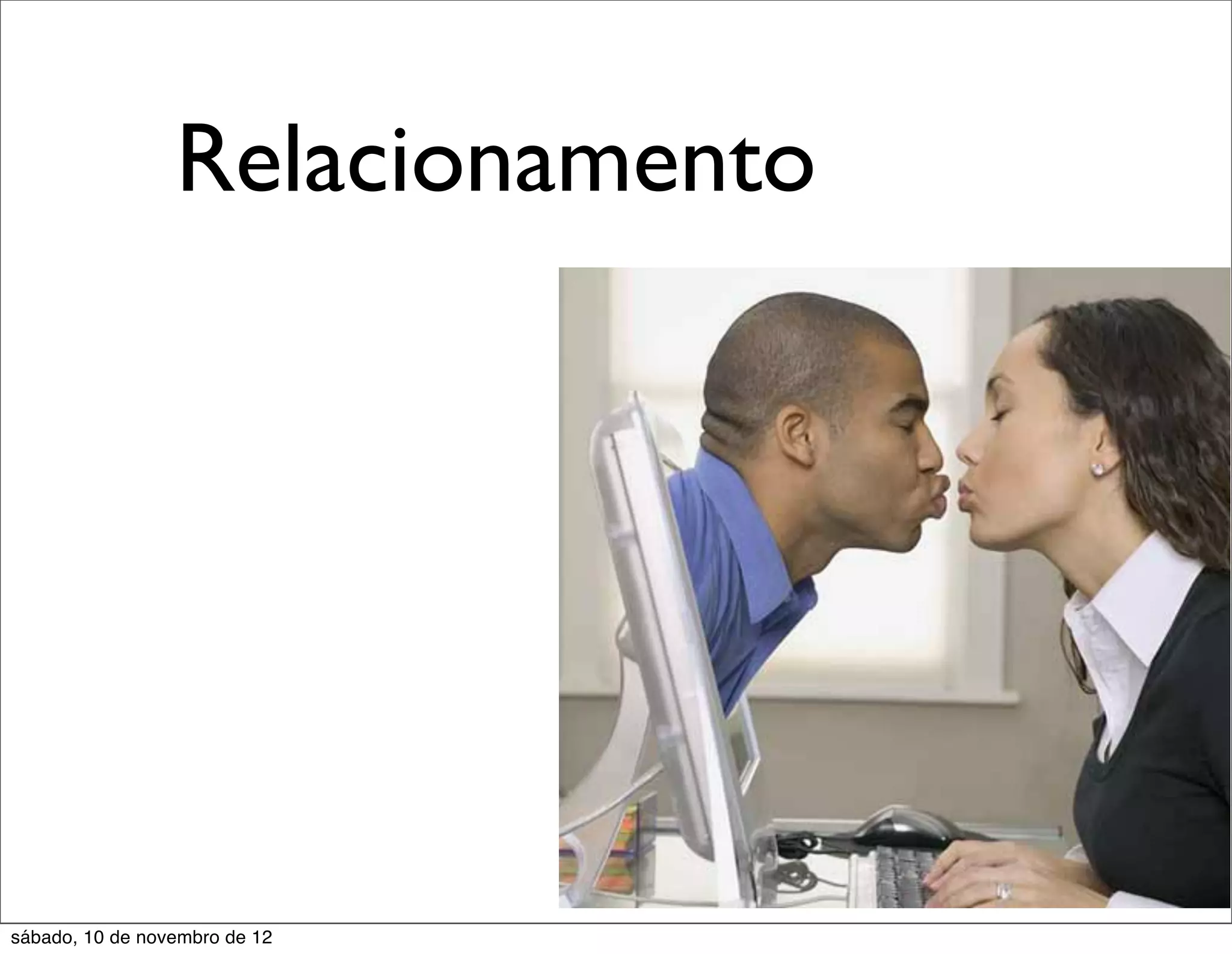 Relacionamento




sábado, 10 de novembro de 12
 