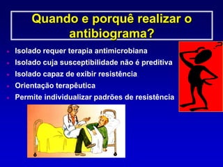 Quando e porquê realizar o antibiograma?Isolado requer terapia antimicrobiana
