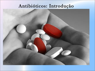 Antibióticos: Introdução
 