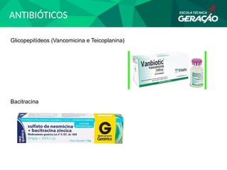 ANTIBIÓTICOS
Glicopepitídeos (Vancomicina e Teicoplanina)
Bacitracina
 