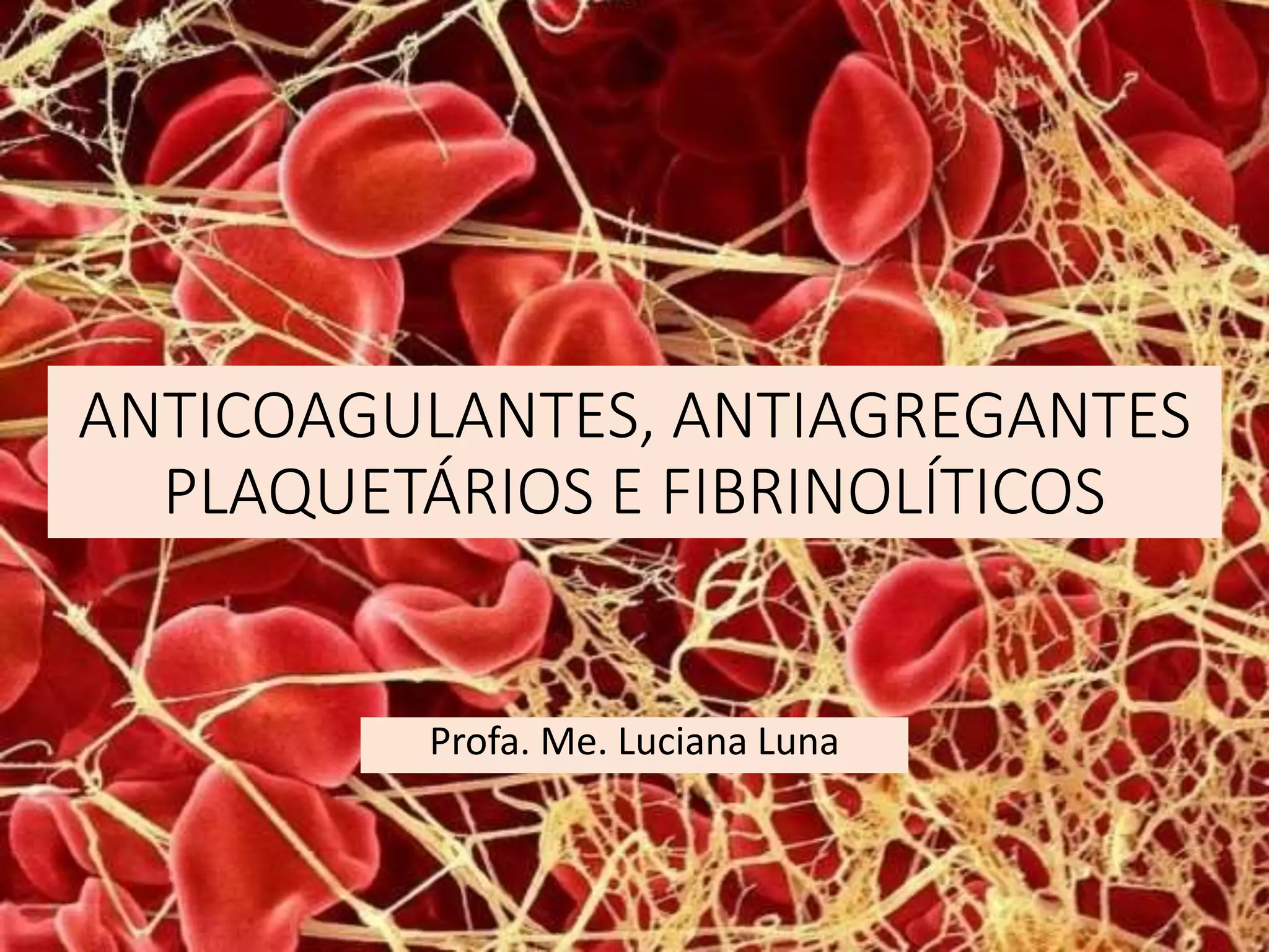 Aula ANTICOAGULANTES, ANTIAGREGANTES PLAQUETÁRIOS E FIBRINOLÍTICOS.pptx