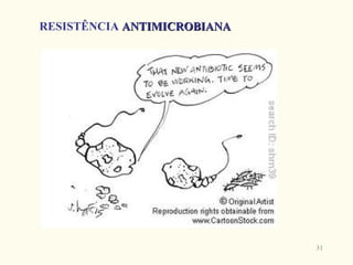 RESISTÊNCIA ANTIMICROBIANA




                             31
 