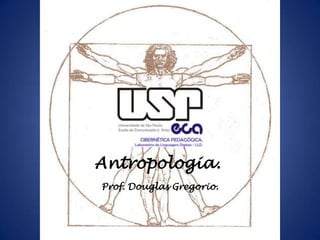Antropologia.
Prof. Douglas Gregorio.

 
