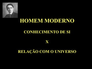 HOMEM MODERNOCONHECIMENTO DE SIXRELAÇÃO COM O UNIVERSO