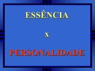 ESSÊNCIAxPERSONALIDADE